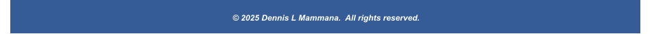 © 2025 Dennis L Mammana.  All rights reserved.